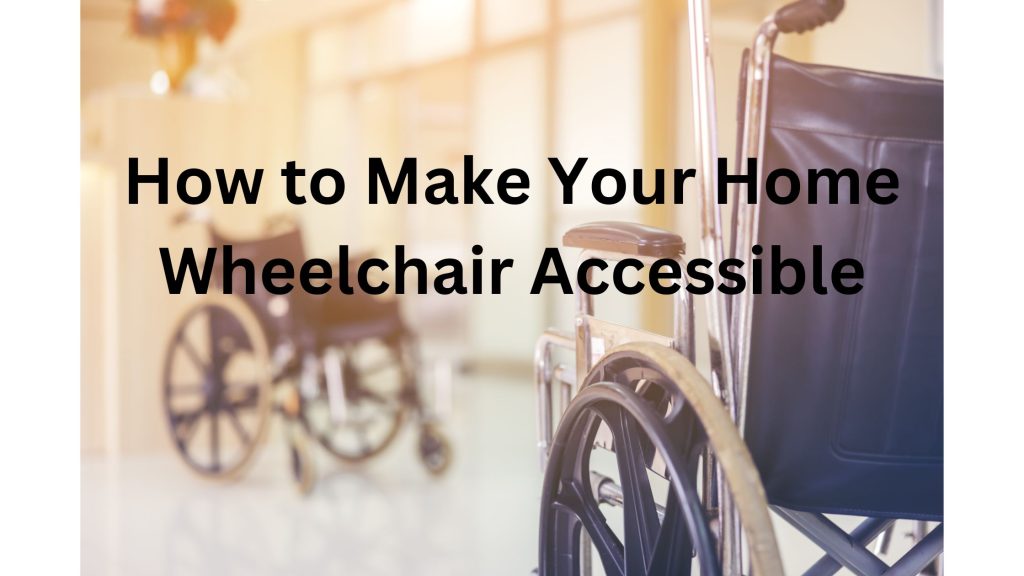 How to Make Your Home Wheelchair Accessible
